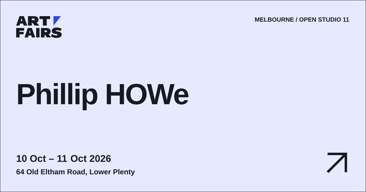 Phillip HOWe: open studio, 10 Oct – 11 Oct 2026, Lower Plenty